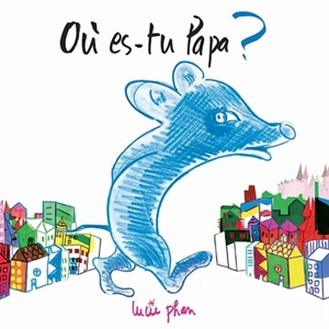 Où es-tu papa ? - Lucie Phan