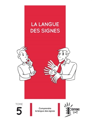 La langue des signes. Vol. 5. Comprendre la langue des signes - Laurent Verlaine