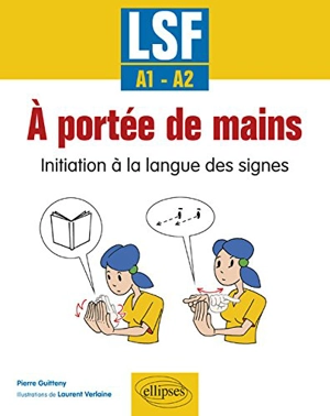 A portée de mains : initiation à la langue des signes, LSF, A1-A2 - Pierre Guitteny