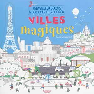 Villes magiques : merveilleux décors à découper et colorier - Cléa Dieudonné