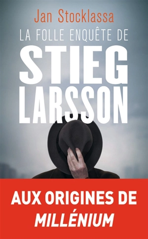 La folle enquête de Stieg Larsson : sur la trace des assassins d'Olof Palme - Jan Stocklassa