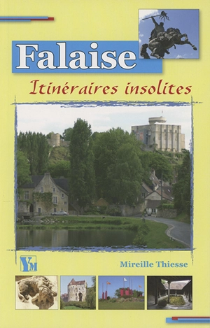 Treize itinéraires insolites dans Falaise - Mireille Thiesse