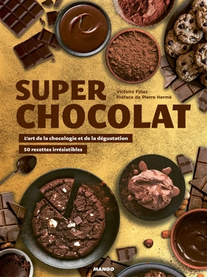 Super chocolat : l'art de la chocologie et de la dégustation : 50 recettes irrésistibles - Victoire Finaz