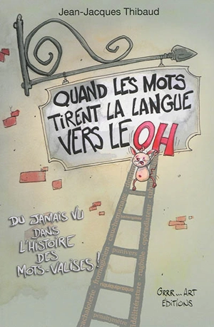 Quand les mots tirent la langue vers le oh - Jean-Jacques Thibaud