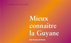 Mieux connaître la Guyane : programme d'histoire, de géographie, d'éducation à l'environnement, de langues et de cultures créoles - France. Académie (Guyane)