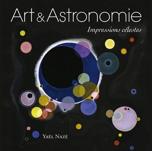 Art & astronomie : impressions célestes - Yaël Nazé