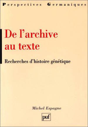 De l'archive au texte : recherches d'histoire génétique - Michel Espagne