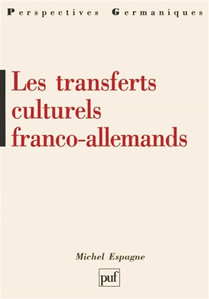 Les transferts culturels franco-allemands - Michel Espagne