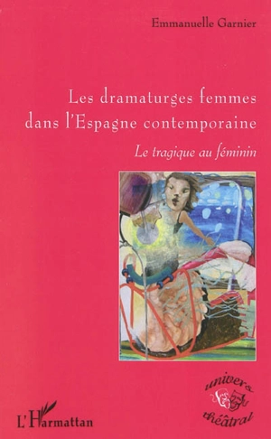 Les dramaturges femmes dans l'Espagne contemporaine : le tragique au féminin - Emmanuelle Garnier