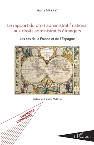 Le rapport du droit administratif national aux droits administratifs étrangers : les cas de la France et de l'Espagne - Anna Neyrat