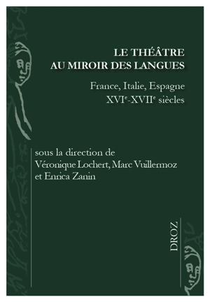 Le théâtre au miroir des langues : France, Italie, Espagne, XVIe-XVIIe siècles