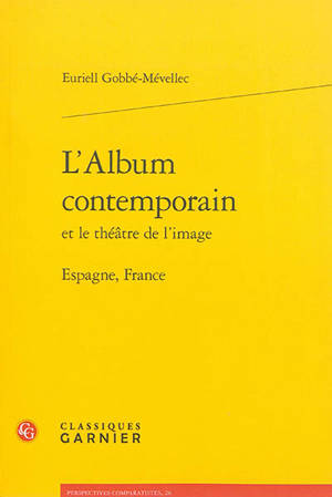 L'album contemporain et le théâtre de l'image : Espagne, France - Euriell Gobbé-Mévellec