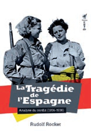 La tragédie de l'Espagne : analyse du conflit (1936-1937) - Rudolf Rocker