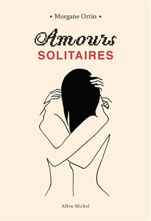 Amours solitaires - Morgane Ortin