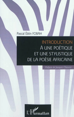 Introduction à une poétique et une stylistique de la poésie africaine - Pascal Eblin Fobah
