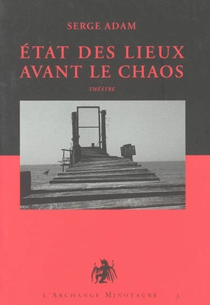 Etat des lieux avant le chaos : comédies et tragédies de l'époque : théâtre. Vol. 1 - Serge Adam