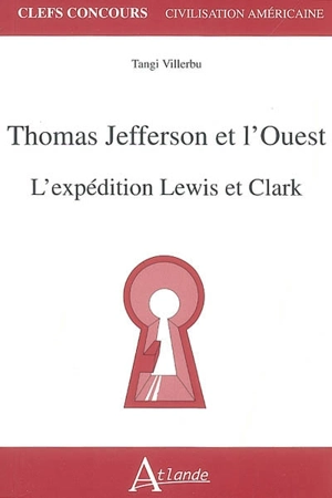 Thomas Jefferson et l'Ouest : l'expédition Lewis et Clark - Soazig Villerbu