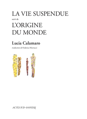 La vie suspendue : regards sur la douleur du souvenir. L'origine du monde : portrait d'un intérieur - Lucia Calamaro