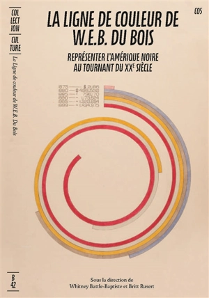 La ligne de couleur de W.E.B. Du Bois : représenter l'Amérique noire au tournant du XXe siècle - William Edward Burghardt Du Bois