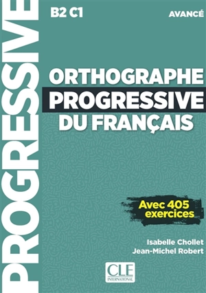 Orthographe progressive du français : B2-C1 avancé : avec 405 exercices - Isabelle Chollet