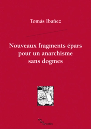 Nouveaux fragments épars pour un anarchisme sans dogmes - Tomas Ibanez Gracia