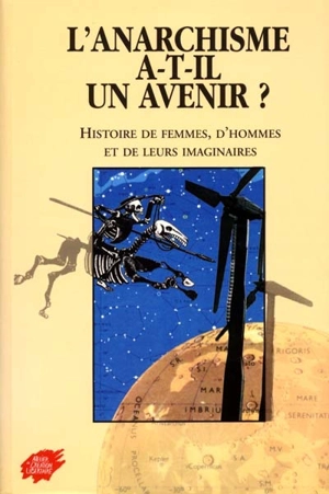 L'anarchisme a-t-il un avenir ? : histoire de femmes, d'hommes et de leurs imaginaires : colloque international, 27-29 oct. 1999