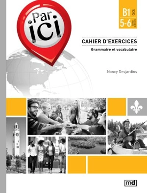 Par ici : cahier d'exercices : grammaire et vocabulaire B1 / 5-6 - Nancy Desjardins