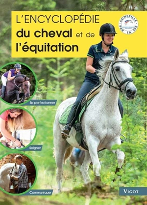 L'encyclopédie du cheval et de l'équitation : se perfectionner, soigner, communiquer - Guillaume Henry