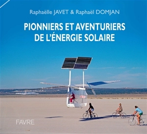 Pionniers et aventuriers de l'énergie solaire - Raphaëlle Javet