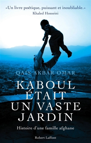 Kaboul était un vaste jardin : histoire d'une famille afghane - Akbar Omar Qais
