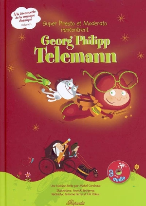 A la découverte de la musique classique. Vol. 1. Super Presto et Moderato rencontrent Georg Philip Telemann