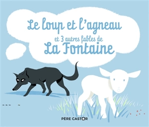 Le loup et l'agneau : et 3 autres fables de La Fontaine - Jean de La Fontaine