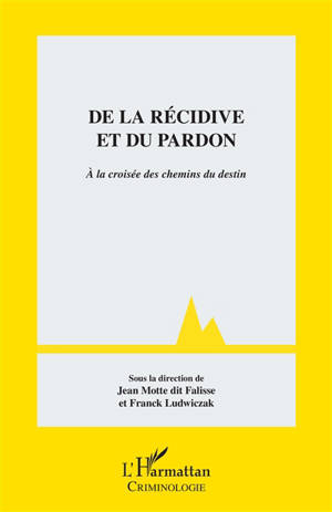 De la récidive et du pardon : à la croisée des chemins du destin