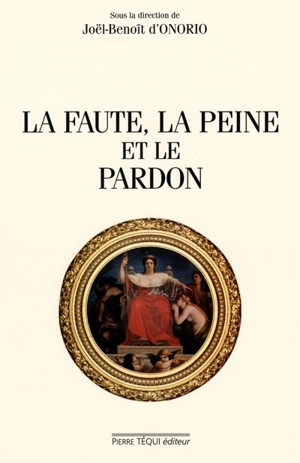 La faute, la peine et le pardon : actes du XVe Colloque national de la Confédération des juristes catholiques de France - Colloque national des juristes catholiques (15 ; 1997 ; Paris)