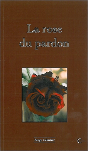 La rose du pardon - Serge Leautier