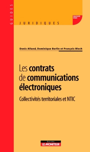 Les contrats de communications électroniques : collectivités territoriales et NTIC - Denis Alland