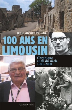 100 ans en Limousin : chronique au fil du siècle, 1901-2000 - Jean-Michel Valade