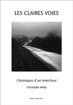 Les claires voies : chroniques d'un marcheur - Christophe Mahy