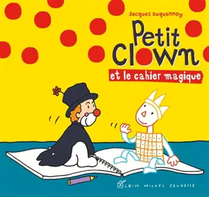 Petit Clown et le cahier magique - Jacques Duquennoy