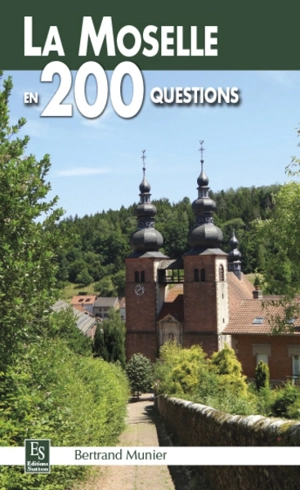 La Moselle en 200 questions - Bertrand Munier