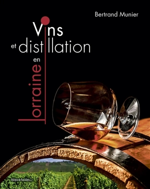 Vins et distillation en Lorraine - Bertrand Munier