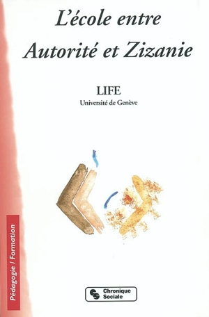 L'école entre autorité et zizanie ou 26 façons de renoncer au dernier mot - Laboratoire Innovation, formation, éducation (Genève, Suisse)