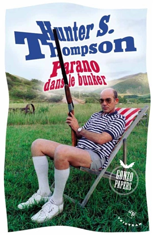 Gonzo papers. Parano dans le bunker - Hunter Stockton Thompson