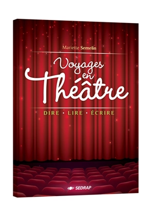 Voyages en théâtre : dire, lire, écrire - Mariette Sémelin