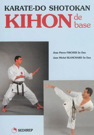 Karate-do, shotokan. Kihon de base - Jean-Pierre Fischer