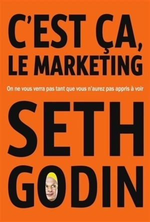 C'est ça, le marketing : on ne vous verra pas tant que vous n'aurez pas appris à voir - Seth Godin