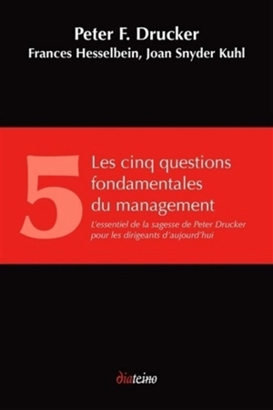 Les cinq questions fondamentales du management : l'essentiel de la sagesse de Peter Drucker pour les dirigeants d'aujourd'hui - Peter F. Drucker