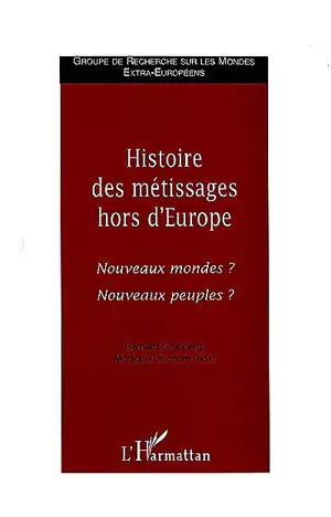 Histoire des métissages hors d'Europe : nouveaux mondes ? nouveaux peuples ?