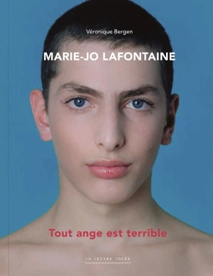 Marie-Jo Lafontaine : tout ange est terrible - Véronique Bergen