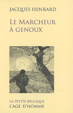 Le marcheur à genoux : récit - Jacques Henrard